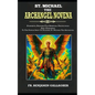 St. Michael The Archangel Novena: Powerful Prayers For Spiritual Protection And Guidance To The Patron Saint Of Soldiers, St. Michael The Archangel (C - Paperback