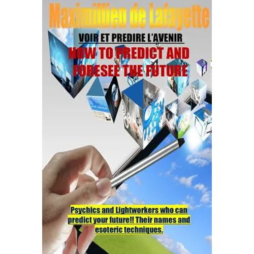 How To Predict And Foresee The Future. Psychics and Lightworkers Who Can Predict Your Future. - Paperback