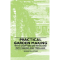 Practical Garden Making - With Chapters on Paths and Path Making and Treillage - Paperback