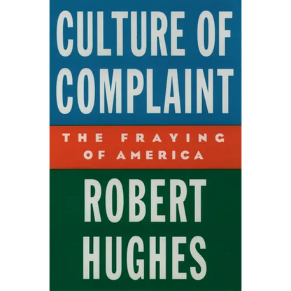 Culture of Complaint: The Fraying of America - Hardcover
