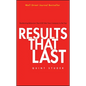 Results That Last: Hardwiring Behaviors That Will Take Your Company to the Top - Hardcover