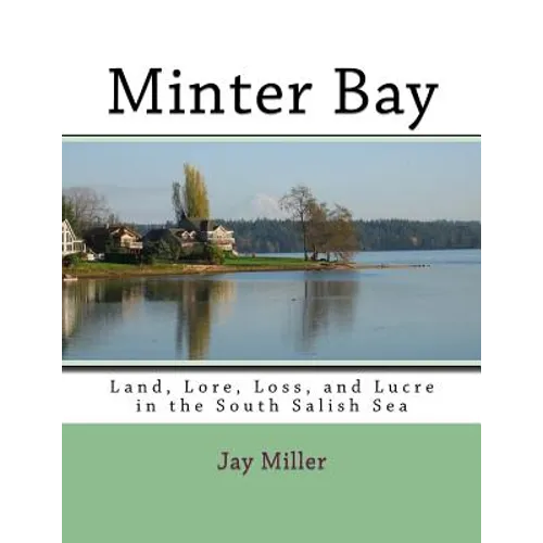 Minter Bay: Land, Lore, Loss, and Lucre in the South Salish Sea - Paperback