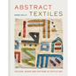 Abstract Textiles: Color, Shape, and Pattern in Textile Art - Hardcover