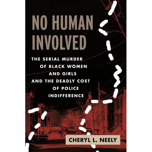 No Human Involved: The Serial Murder of Black Women and Girls and the Deadly Cost of Police Indifference - Hardcover
