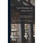 The Works of Epictetus: Consisting of His Discourses, in Four Books, the Enchiridion, and Fragments; Volume 2 - Hardcover