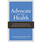 Advocate for Your Health: A Step-by-Step Guide to Navigating Medical Visits - Paperback
