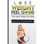 Lose Weight, Feel Good: The best steps to take - Paperback