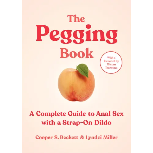 The Pegging Book: A Complete Guide to Anal Sex with a Strap-On Dildo - Paperback