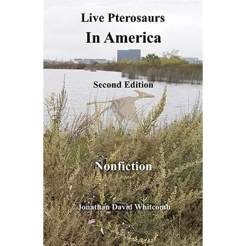 Live Pterosaurs in America, second edition: Eyewitness Reports of Pterosaurs in the Contiguous United States - Paperback