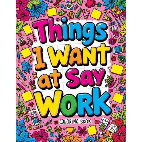 Things I Want to Say at Work Coloring Book: Funny Adult Quotes & Complex Designs for Stress Relief - Perfect for Office Workers & Anyone Navigating th - Paperback