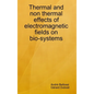 Thermal and non thermal effects of electromagnetic fields in bio-systems - Hardcover