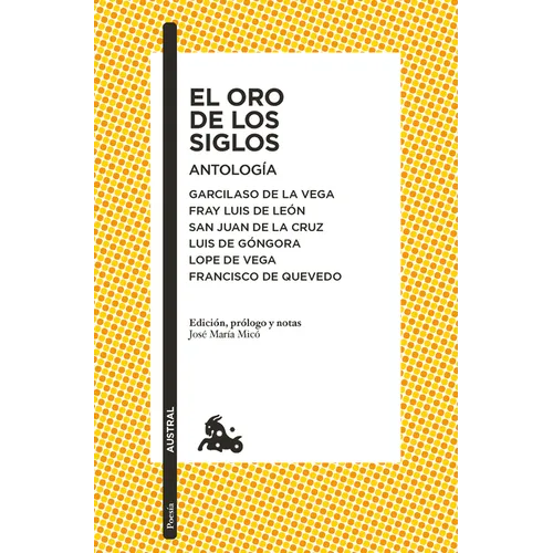 El Oro de Los Siglos. Antología: Garcilaso de la Vega, Fray Luis de León, San Juan de la Cruz, Luis de Góngora... (Poesía) / The Gold of the Centuries - Paperback