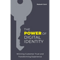 The Power of Digital Identity: Winning Customer Trust and Transforming Experience - Paperback