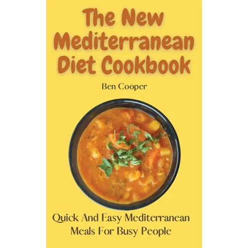 The New Mediterranean Diet Cookbook: Quick And Easy Mediterranean Meals For Busy People - Hardcover
