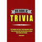 Big Book of Trivia: 997 Random Fun Facts, Trivia Questions, Sports Trivia, Pub Quiz Stuff, and Anecdotes to Amaze Your Family and Friends - Paperback