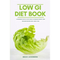 The Low GI Diet Book: A Beginner's Step-by-Step Guide for Managing Weight: With Recipes and a Meal Plan - Paperback