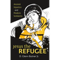 Jesus the Refugee: Ancient Injustice and Modern Solidarity - Paperback