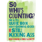 So Who's Counting?: The Little Quote Book about Growing Older and Still Kicking Ass - Hardcover