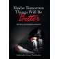 Maybe Tomorrow Things Will Be Better: My Story of redemption and grace - Hardcover