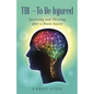 TBI-To Be Injured: Surviving and Thriving after a Brain Injury - Paperback