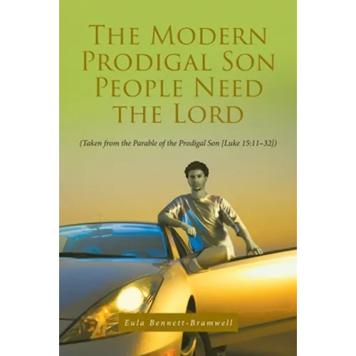 The Modern Prodigal Son People Need the Lord: (Taken from the Parable of the Prodigal Son [Luke 15:11-32]) - Paperback