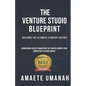 The Venture Studio Blueprint: Building The Ultimate Startup Factory - Paperback
