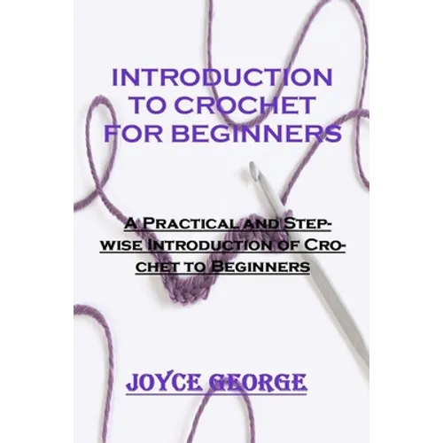 Introduction to Crochet for Beginners: A Practical and Stepwise Introduction of Crochet to Beginners - Paperback