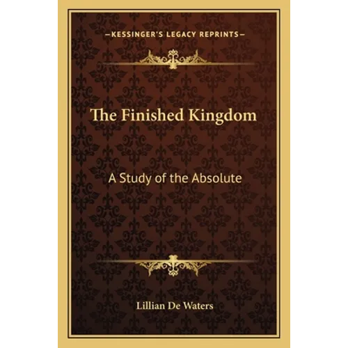 The Finished Kingdom: A Study of the Absolute - Paperback