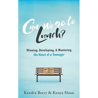 Can we go to Lunch?: Winning, Developing, & Mentoring the Heart of a Teenager - Paperback