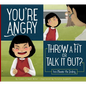You're Angry: Throw a Fit or Talk It Out?: You Choose the Ending - Library Binding