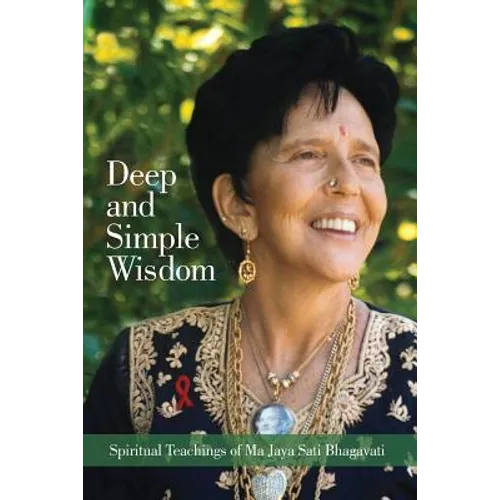 Deep and Simple Wisdom: Spiritual Teachings of Ma Jaya Sati Bhagavati - Paperback