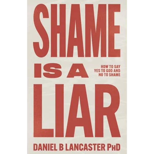 Shame is a Liar: Say Yes to God and No to Shame - Paperback