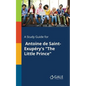 A Study Guide for Antoine De Saint-Exupéry's "The Little Prince" - Paperback