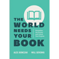 The World Needs Your Book - Hardcover