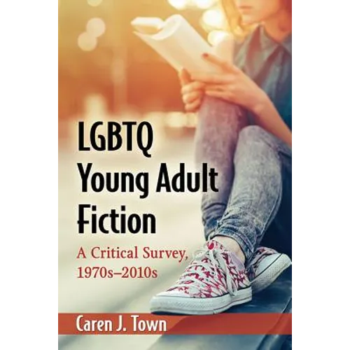 LGBTQ Young Adult Fiction: A Critical Survey, 1970s-2010s - Paperback