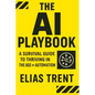 The AI Playbook: A Survival Guide to Thriving in the Age of Automation - Paperback