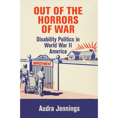 Out of the Horrors of War: Disability Politics in World War II America - Hardcover
