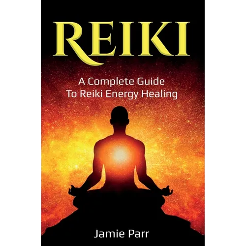 Reiki: A Complete Guide to Reiki Energy Healing - Paperback