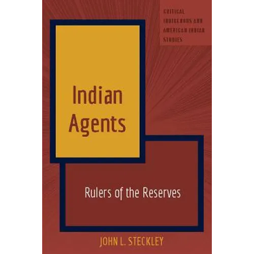 Indian Agents: Rulers of the Reserves - Hardcover
