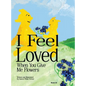 I Feel Love When You Give Me Flowers - Hardcover