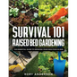 Survival 101 Raised Bed Gardening: The Essential Guide To Growing Your Own Food In 2021 - Paperback