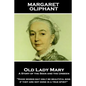Margaret Oliphant - Old Lady Mary: A Story of the Seen and the Unseen: "Good works may only be beautiful sins, if they are not done in a true spirit" - Paperback