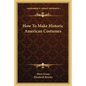 How to Make Historic American Costumes - Paperback