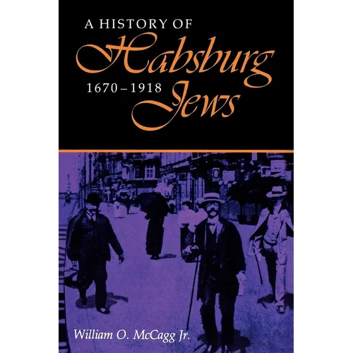 A History of Habsburg Jews, 1670-1918 - Paperback