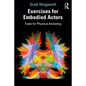 Exercises for Embodied Actors: Tools for Physical Actioning - Paperback