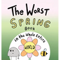 The Worst Spring Book in the Whole Entire World - Hardcover
