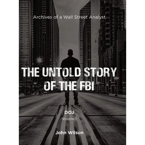 The Untold Story of the FBI: Archives of a Wall Street Analyst: DOJ - Hardcover