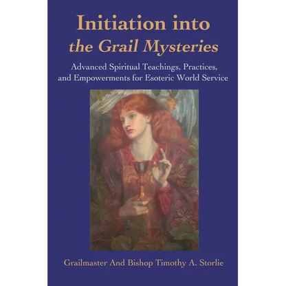Initiation Into the Grail Mysteries: Advanced Spiritual Teachings, Practices, and Empowerments for Esoteric World Service - Paperback