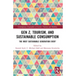 Gen Z, Tourism, and Sustainable Consumption: The Most Sustainable Generation Ever? - Paperback