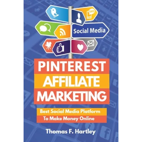 Pinterest Affiliate Marketing - Best Social Media Platform to Make Passive Income Online - Paperback
